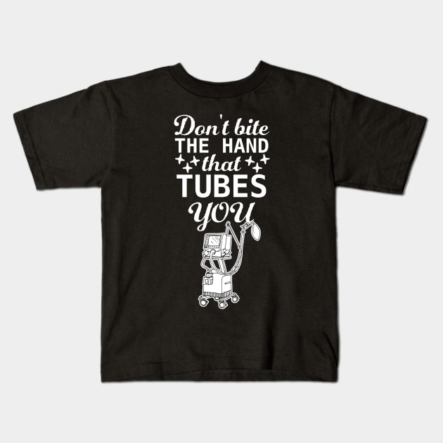 Don't bite the hand that tubes you, funny Respiratory therapist present Kids T-Shirt by Anodyle